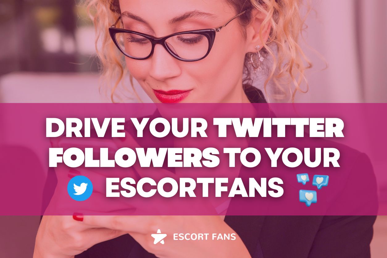 Driving your Twitter followers to your EscortFans page