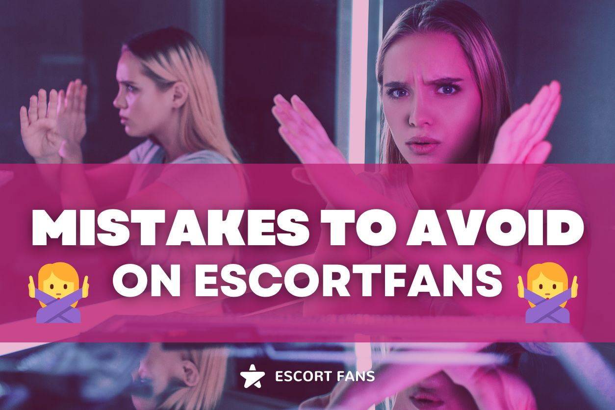 Mistakes To Avoid On EscortFans