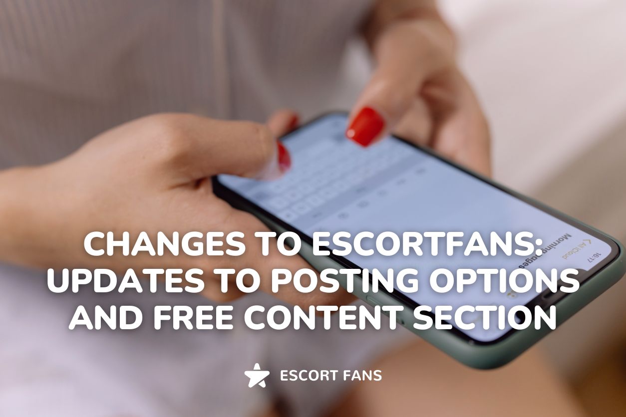 Changes to EscortFans Updates to Posting Options and Free Content Section (5)