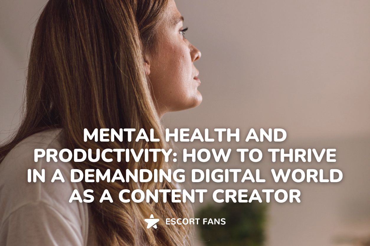 Mental Health and Productivity: How to Thrive in a Demanding Digital World as a Content Creator